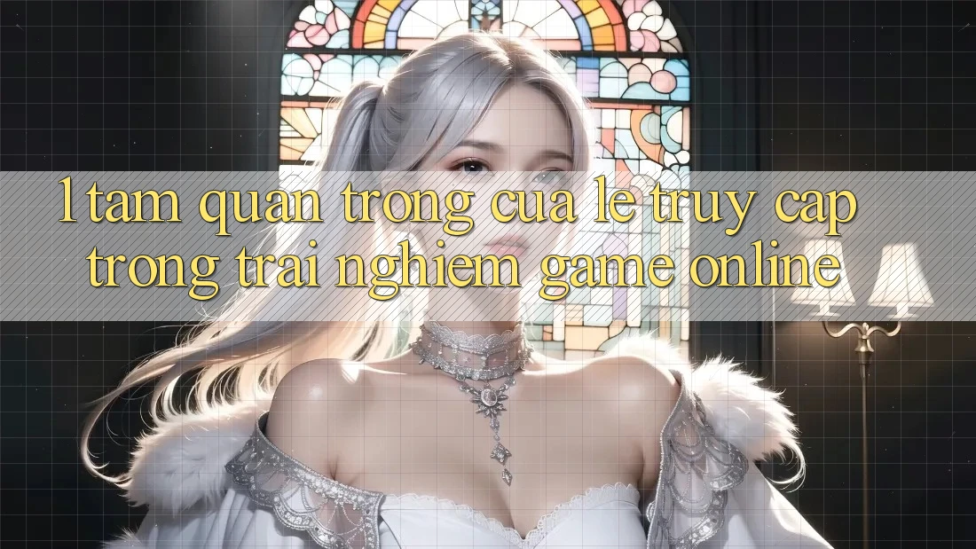 1. Tầm Quan Trọng Của Lẹ Truy Cập Trong Trải Nghiệm Game Online 1. Tầm Quan Trọng Của Lẹ Truy Cập Trong Trải Nghiệm Game Online