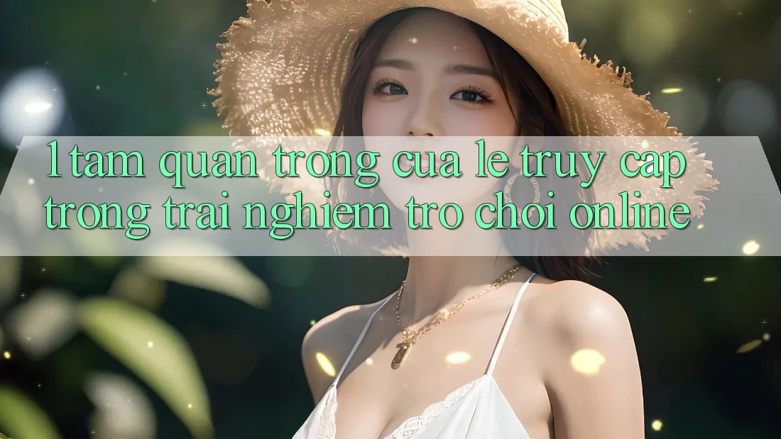 1. Tầm Quan Trọng Của Lẹ Truy Cập Trong Trải nghiệm Trò chơi Online 1. Tầm Quan Trọng Của Lẹ Truy Cập Trong Trải nghiệm Trò chơi Online