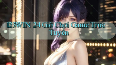 123win 24 giờ chơi game trực tuyến