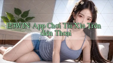 123win app chơi tài xỉu trên điện thoại