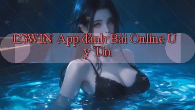 123win app đánh bài online uy tín