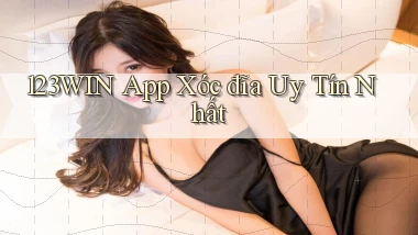 123win app xóc đĩa uy tín nhất