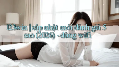 123win cập nhật mới đánh giá 5 sao (2026)   dùng wifi