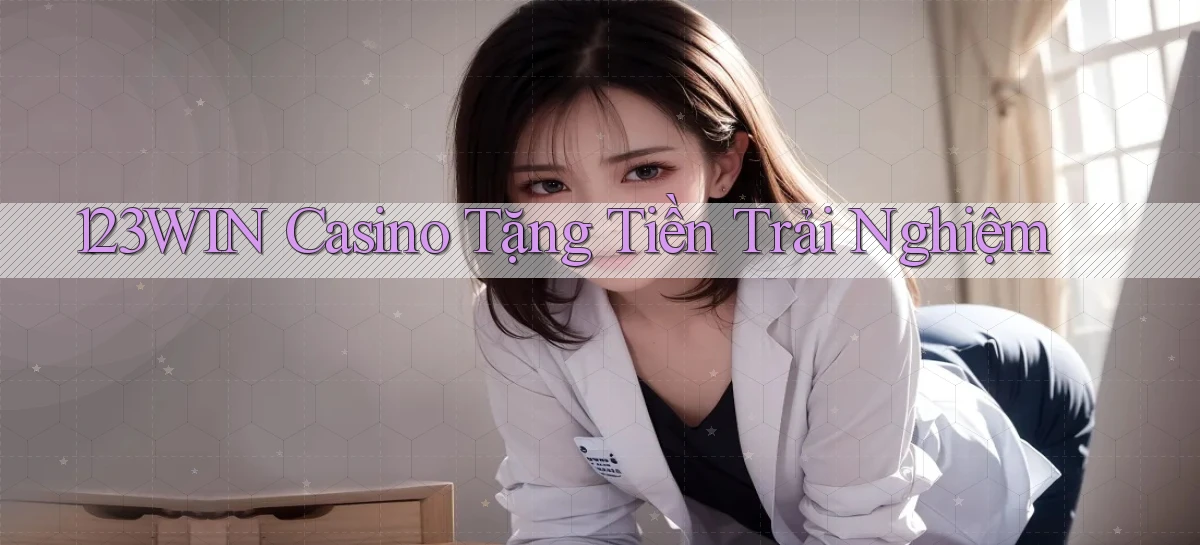 123win casino tặng tiền trải nghiệm