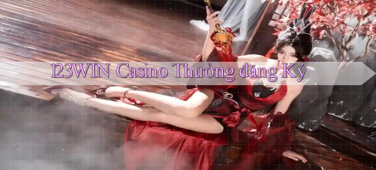 123win casino thưởng đăng ký