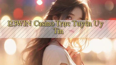 123win casino trực tuyến uy tín