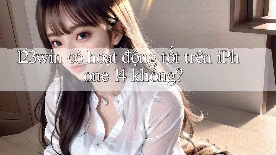 123win có hoạt động tốt trên iPhone 14 không? 123win có hoạt động tốt trên iPhone 14 không?