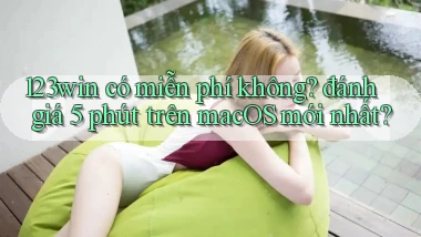 123win có miễn phí không đánh giá 5 phút trên macOS mới nhất