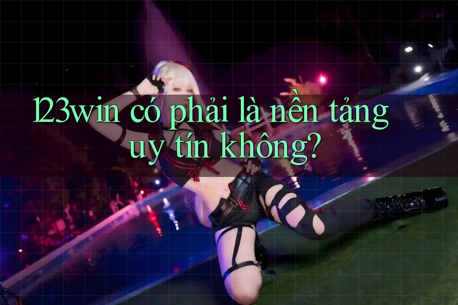 123win có phải là nền tảng uy tín không? 123win có phải là nền tảng uy tín không?
