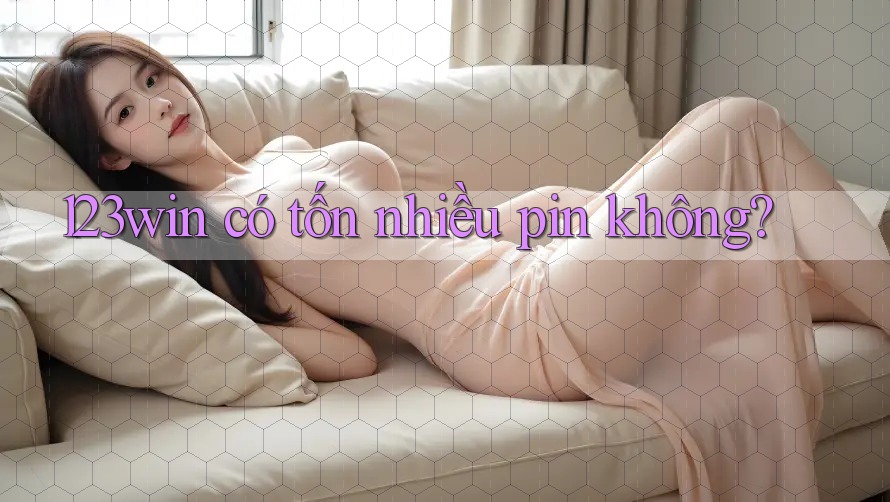 123win có tốn nhiều pin không?
