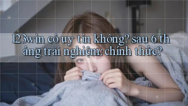 123win có uy tín không sau 6 tháng trải nghiệm chính thức