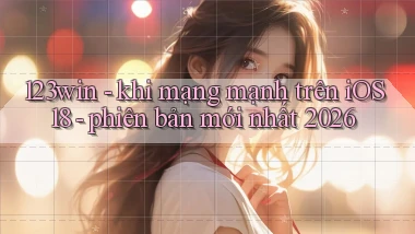 123win   khi mạng mạnh trên iOS 18   phiên bản mới nhất 2026