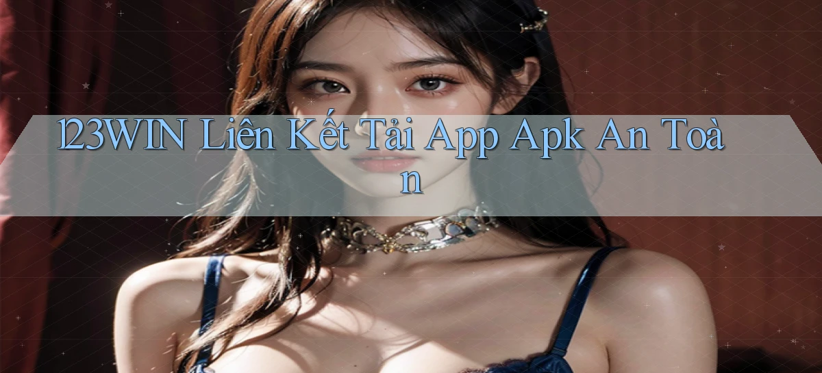 123win  liên kết tải app apk an toàn