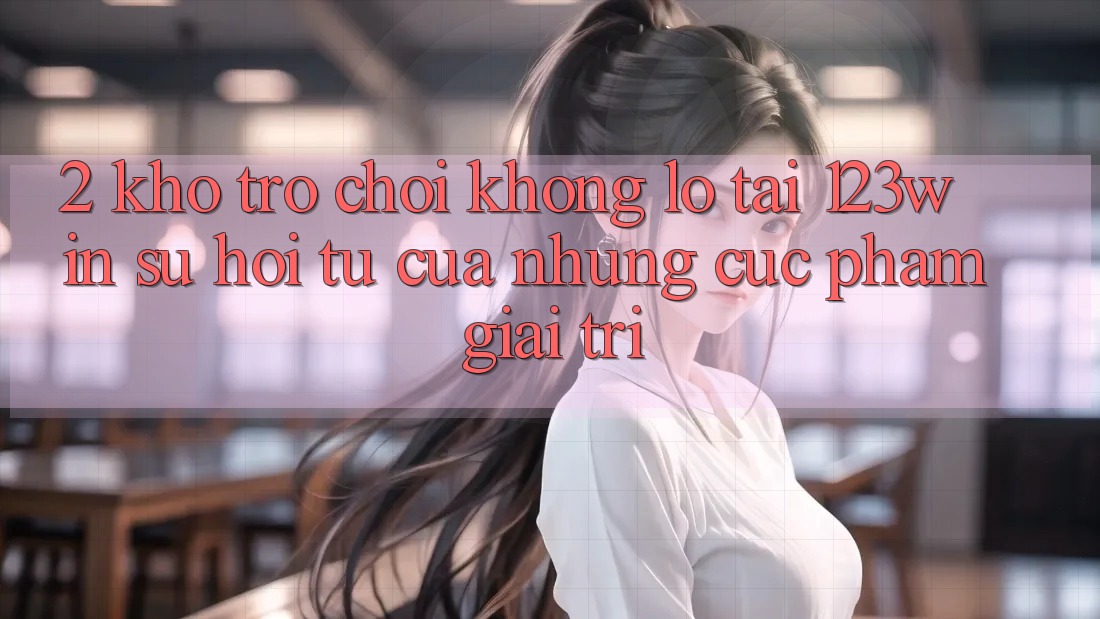 2. Kho Trò chơi Khổng lồ Tại 123win - Sự Hội Tụ Của Những Cực Phẩm Giải Trí