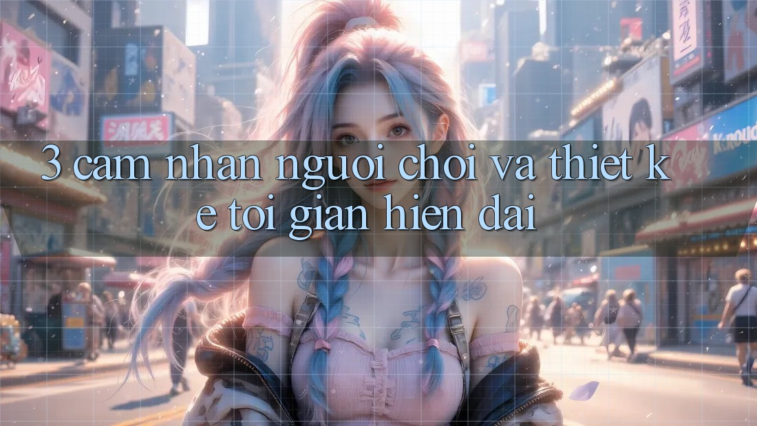 3. Cảm nhận Người chơi Và Thiết kế Tối Giản, Hiện Đại 3. Cảm nhận Người chơi Và Thiết kế Tối Giản, Hiện Đại