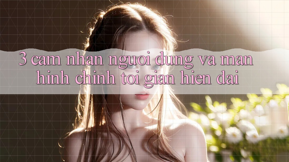 3. Cảm nhận Người Dùng Và Màn hình chính Tối Giản, Hiện Đại
