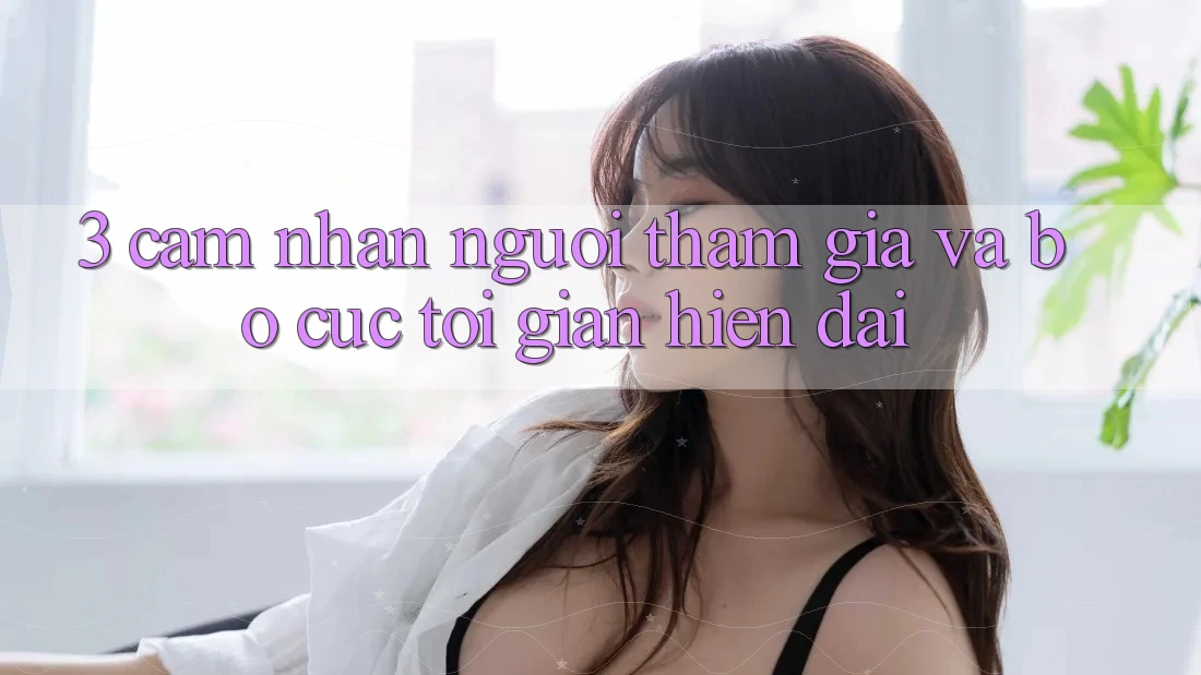 3. Cảm nhận Người tham gia Và Bố cục Tối Giản, Hiện Đại 3. Cảm nhận Người tham gia Và Bố cục Tối Giản, Hiện Đại