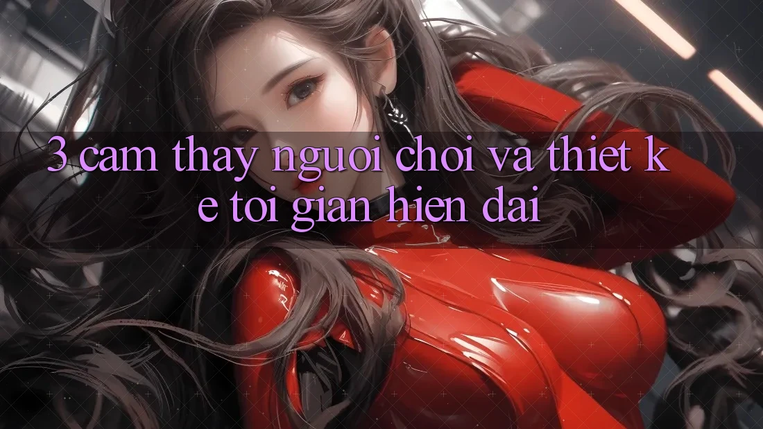 3. Cảm thấy Người chơi Và Thiết kế Tối Giản, Hiện Đại 3. Cảm thấy Người chơi Và Thiết kế Tối Giản, Hiện Đại