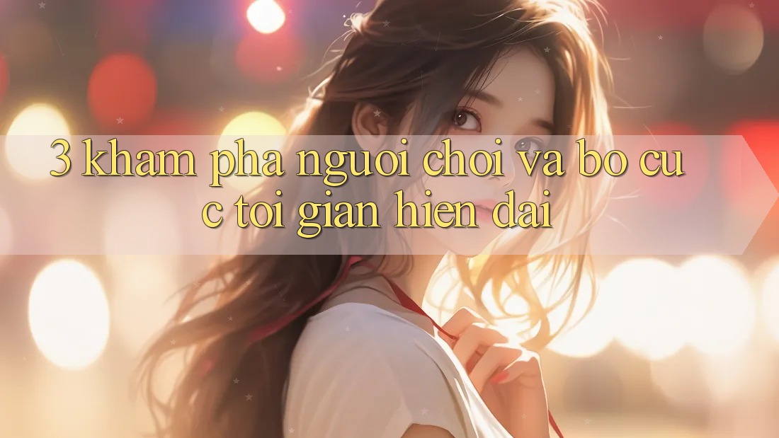3. Khám phá Người chơi Và Bố cục Tối Giản, Hiện Đại 3. Khám phá Người chơi Và Bố cục Tối Giản, Hiện Đại