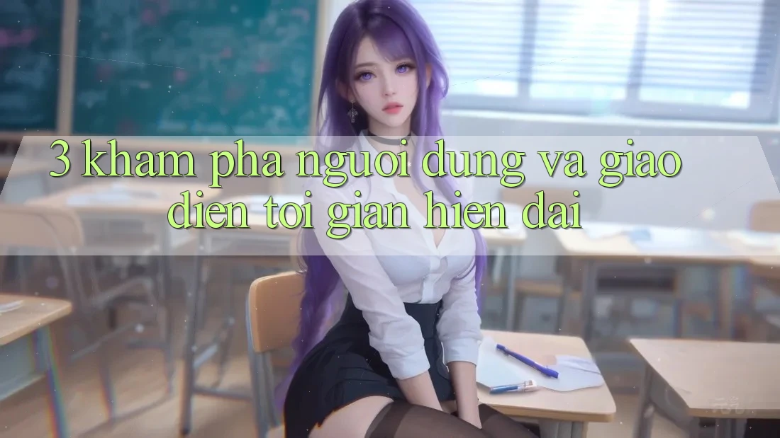 3. Khám phá Người Dùng Và Giao Diện Tối Giản, Hiện Đại