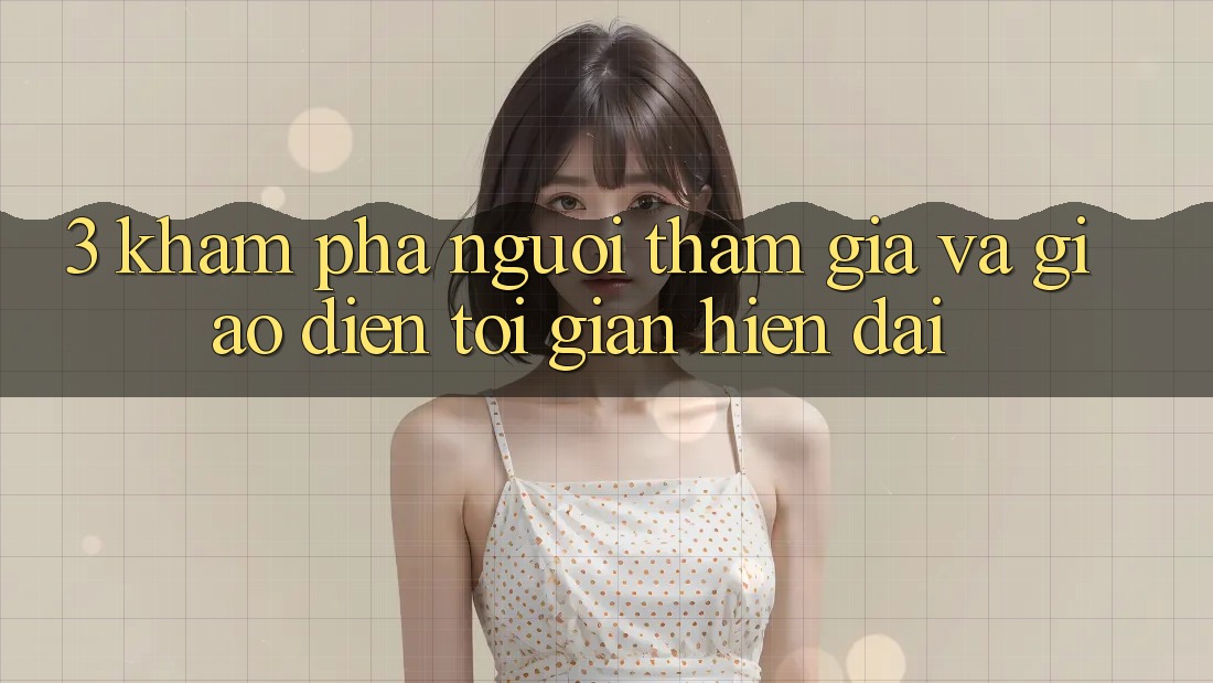 3. Khám phá Người tham gia Và Giao Diện Tối Giản, Hiện Đại
