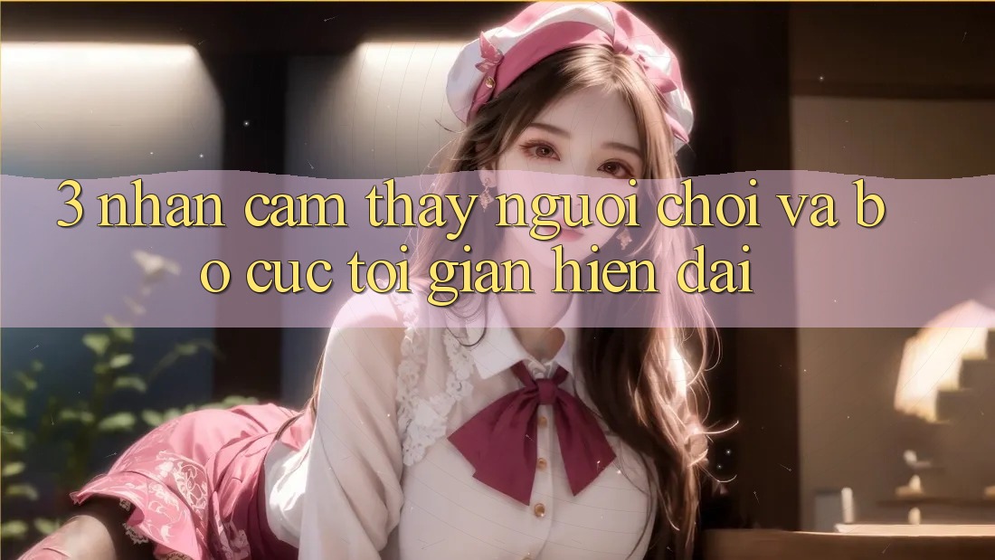 3. Nhận cảm thấy Người chơi Và Bố cục Tối Giản, Hiện Đại 3. Nhận cảm thấy Người chơi Và Bố cục Tối Giản, Hiện Đại