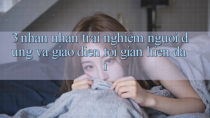 3. Nhận nhận trải nghiệm Người Dùng Và Giao diện Tối Giản, Hiện Đại 3. Nhận nhận trải nghiệm Người Dùng Và Giao diện Tối Giản, Hiện Đại