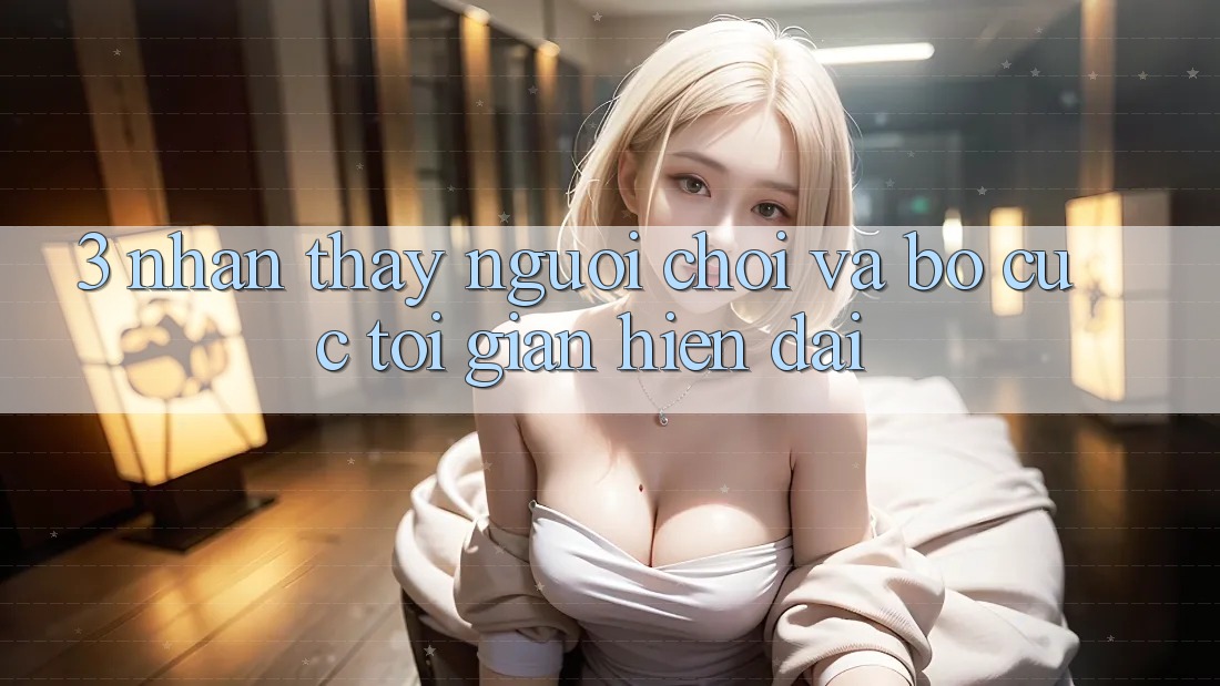 3. Nhận thấy Người chơi Và Bố cục Tối Giản, Hiện Đại 3. Nhận thấy Người chơi Và Bố cục Tối Giản, Hiện Đại