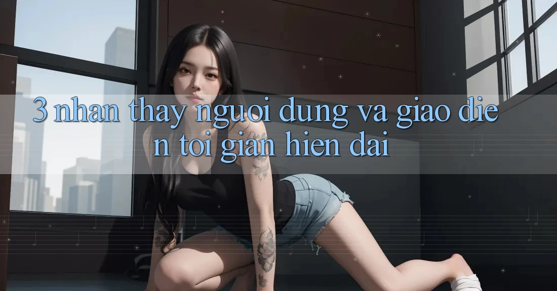 3. Nhận thấy Người Dùng Và Giao Diện Tối Giản, Hiện Đại 3. Nhận thấy Người Dùng Và Giao Diện Tối Giản, Hiện Đại