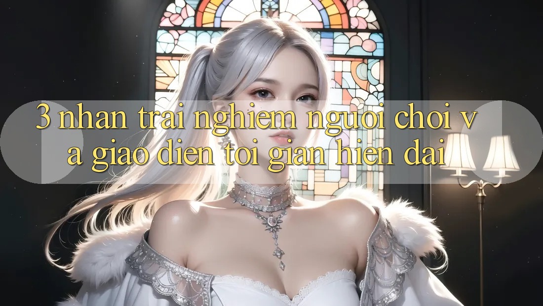 3. Nhận trải nghiệm Người chơi Và Giao Diện Tối Giản, Hiện Đại 3. Nhận trải nghiệm Người chơi Và Giao Diện Tối Giản, Hiện Đại