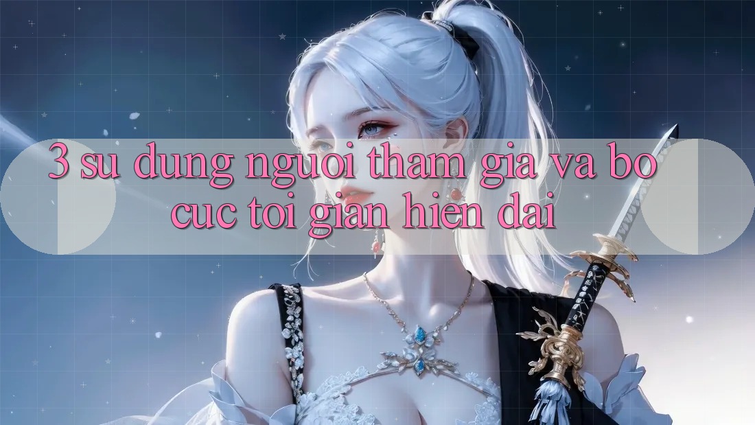3. Sử dụng Người tham gia Và Bố cục Tối Giản, Hiện Đại