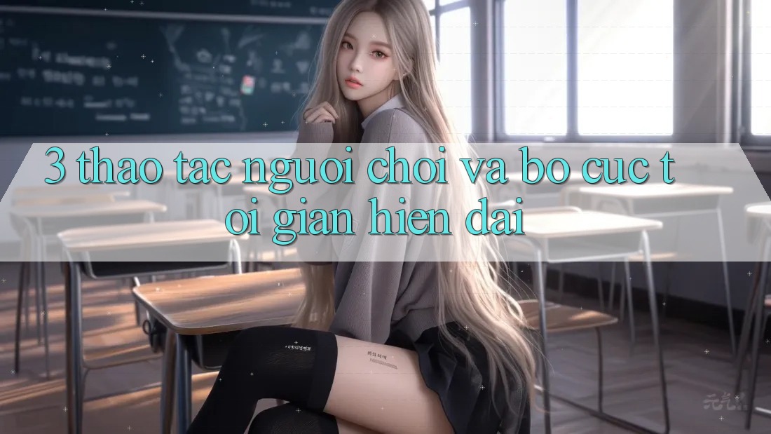 3. Thao tác Người chơi Và Bố cục Tối Giản, Hiện Đại