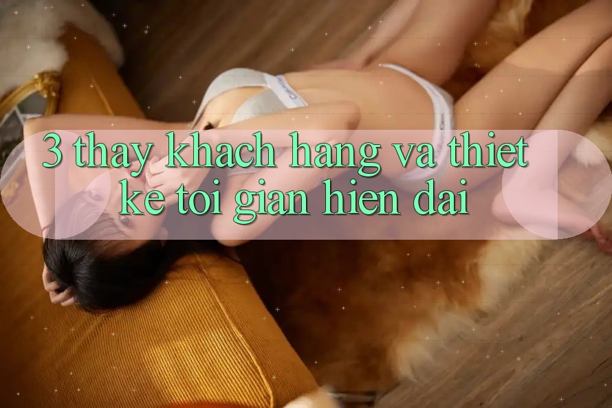 3. Thấy Khách hàng Và Thiết kế Tối Giản, Hiện Đại