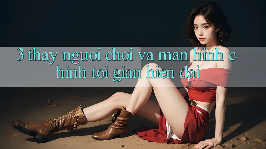 3. Thấy Người chơi Và Màn hình chính Tối Giản, Hiện Đại