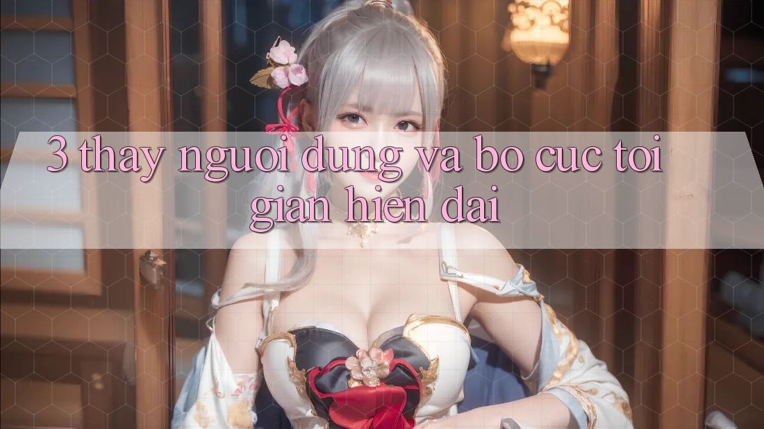 3. Thấy Người Dùng Và Bố cục Tối Giản, Hiện Đại 3. Thấy Người Dùng Và Bố cục Tối Giản, Hiện Đại