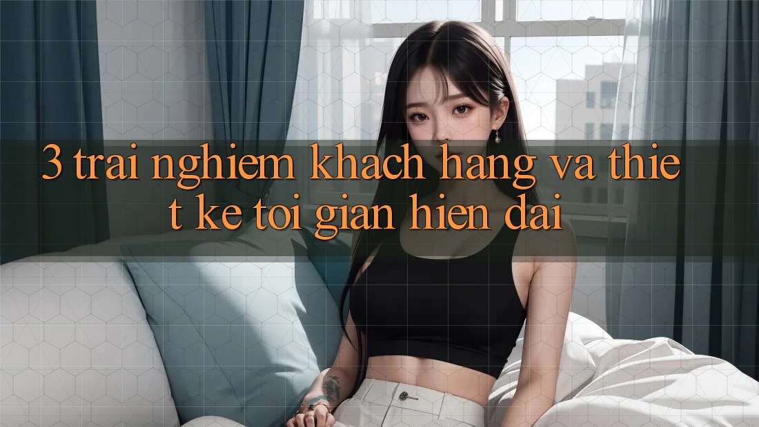 3. Trải Nghiệm Khách hàng Và Thiết kế Tối Giản, Hiện Đại 3. Trải Nghiệm Khách hàng Và Thiết kế Tối Giản, Hiện Đại