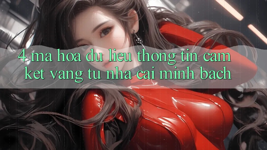 4. Mã hóa dữ liệu Thông Tin - Cam Kết Vàng Từ Nhà Cái Minh bạch 4. Mã hóa dữ liệu Thông Tin - Cam Kết Vàng Từ Nhà Cái Minh bạch