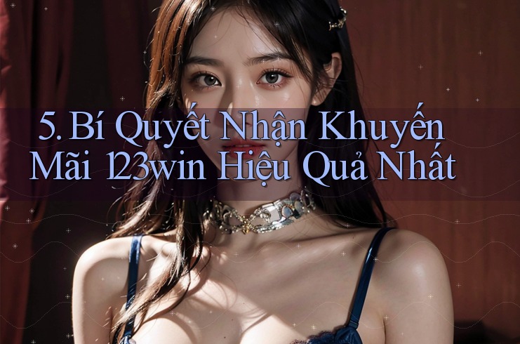 5. Bí Quyết Nhận Khuyến Mãi 123win Hiệu Quả Nhất 5. Bí Quyết Nhận Khuyến Mãi 123win Hiệu Quả Nhất