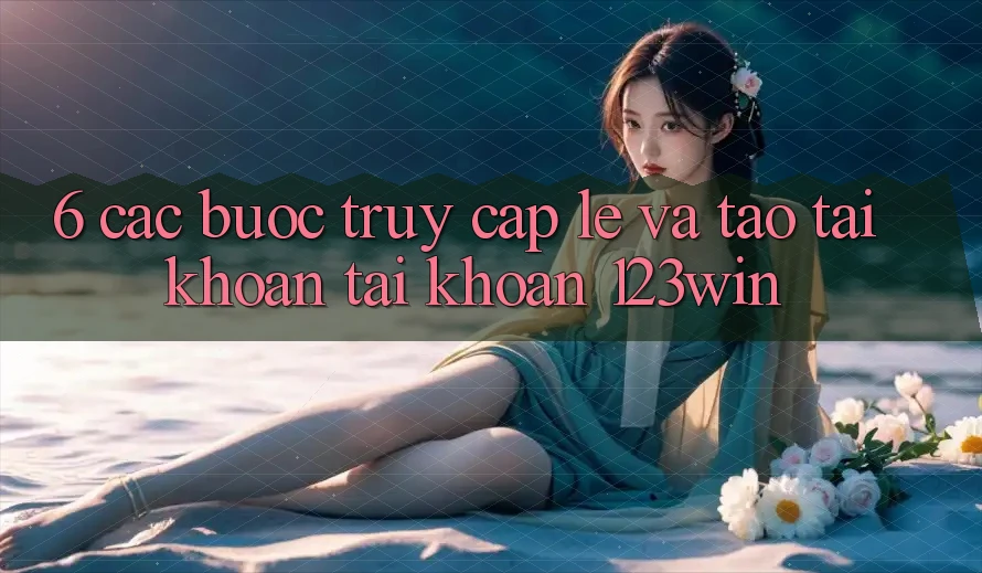 6. Các bước Truy Cập Lẹ Và Tạo tài khoản Tài Khoản 123win 6. Các bước Truy Cập Lẹ Và Tạo tài khoản Tài Khoản 123win