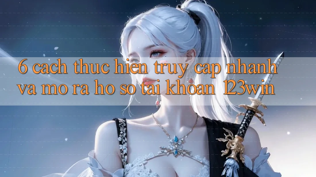 6. Cách thực hiện Truy Cập Nhanh Và Mở ra hồ sơ Tài Khoản 123win 6. Cách thực hiện Truy Cập Nhanh Và Mở ra hồ sơ Tài Khoản 123win