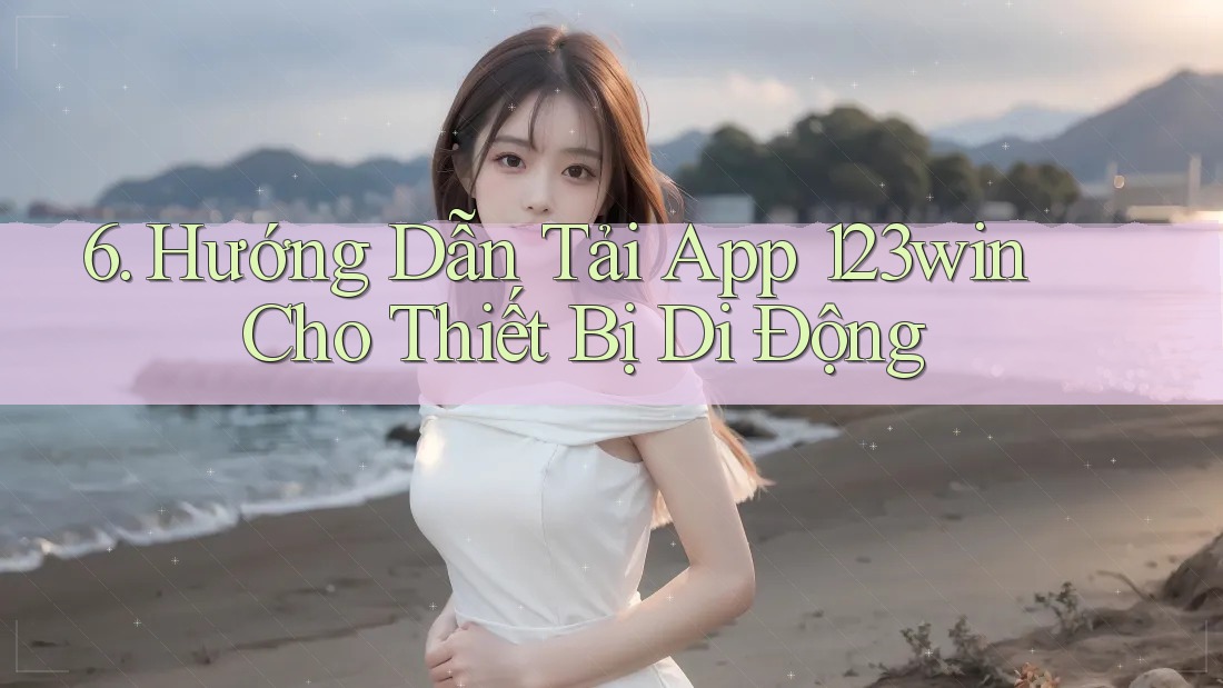6. Hướng Dẫn Tải App 123win Cho Thiết Bị Di Động