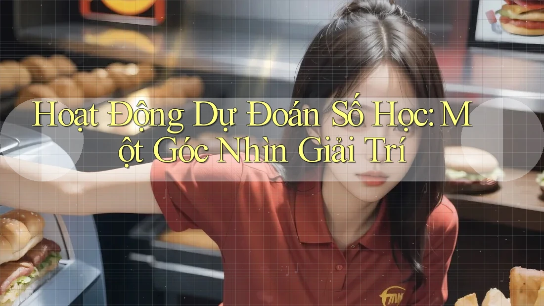 Hoạt Động Dự Đoán Số Học: Một Góc Nhìn Giải Trí Hoạt Động Dự Đoán Số Học: Một Góc Nhìn Giải Trí
