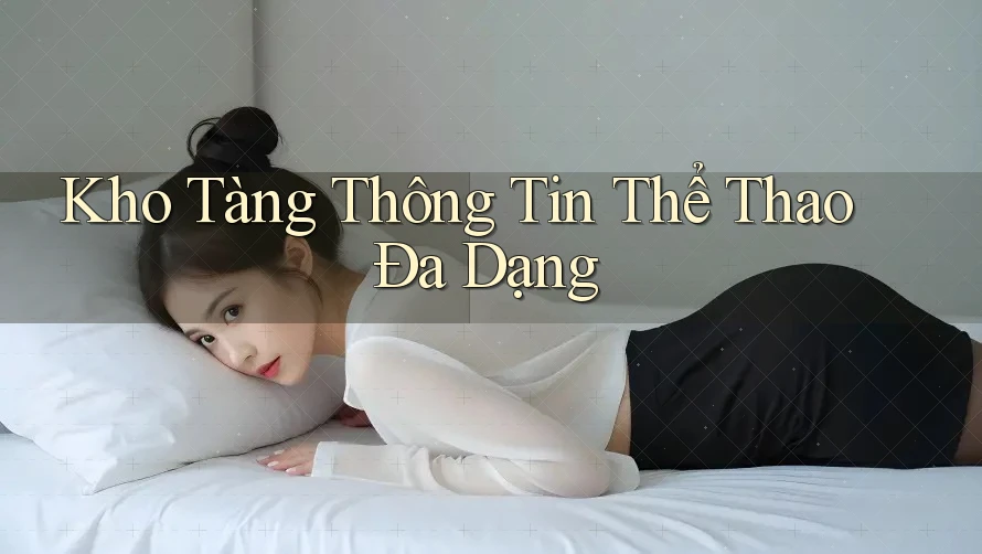 Kho Tàng Thông Tin Thể Thao Đa Dạng