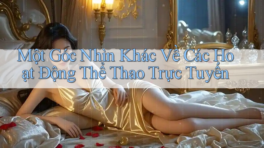 Một Góc Nhìn Khác Về Các Hoạt Động Thể Thao Trực Tuyến