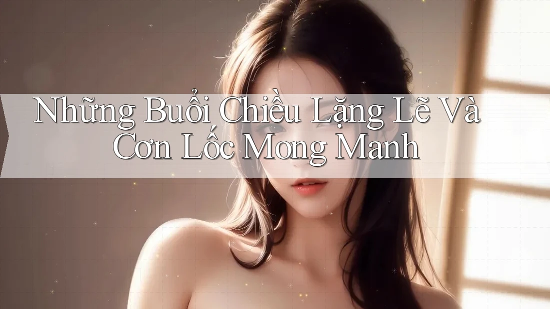 Những Buổi Chiều Lặng Lẽ Và Cơn Lốc Mong Manh