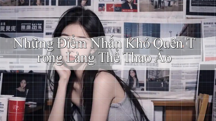 Những Điểm Nhấn Khó Quên Trong Làng Thể Thao Ảo Những Điểm Nhấn Khó Quên Trong Làng Thể Thao Ảo