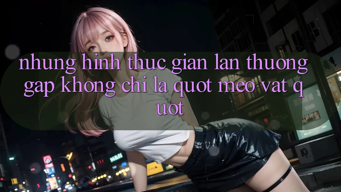 Những Hình Thức Gian Lận Thường Gặp: Không Chỉ Là " Mẹo Vặt" Những Hình Thức Gian Lận Thường Gặp: Không Chỉ Là " Mẹo Vặt"