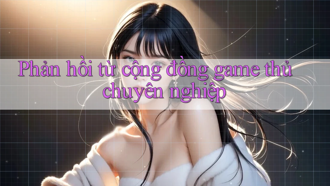 Phản hồi từ cộng đồng game thủ chuyên nghiệp