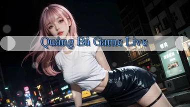 Quảng bá Game live