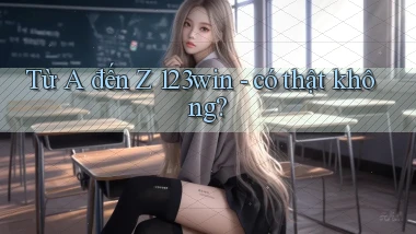Từ A đến Z 123win   có thật không
